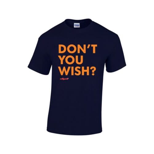 DON'T YOU WISH? statement t by rallypants - Image 5